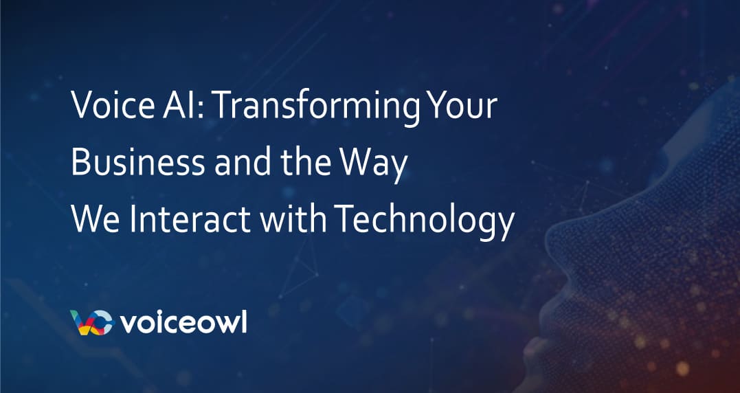 Voice AI: Transforming Your Business and the Way We Interact with Technology