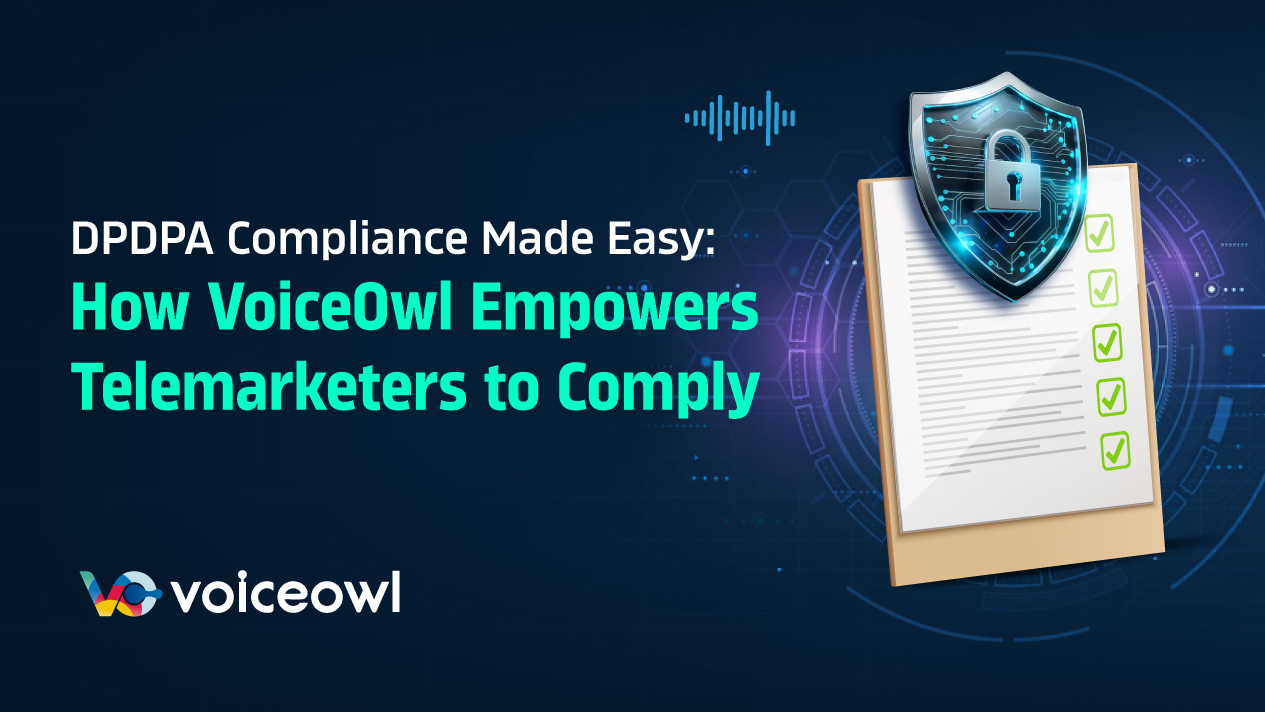 DPDPA compliance made easy. How VoiceOwl's AI-powered solutions help telemarketers to comply.